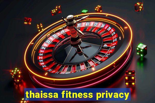 thaissa fitness privacy